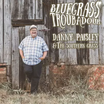 Danny Paisley And The Southern Grass: Bluegrass Troubadour