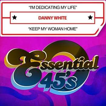 Album Danny White: I'm Dedicating My Life / Keep My Woman Home