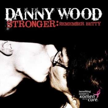Album Danny Wood: Stronger: Remember Betty