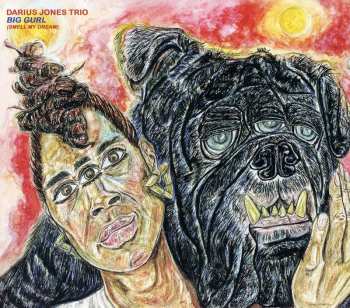 Album Darius Jones Trio: Big Gurl (Smell My Dream)