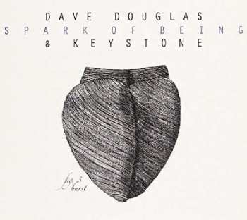 Album Dave Douglas & Keystone: Spark Of Being: Burst