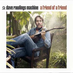 CD Dave Rawlings Machine: A Friend Of A Friend