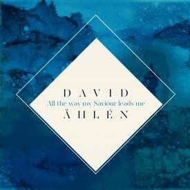 CD David Åhlén: All The Way My Saviour Leads Me