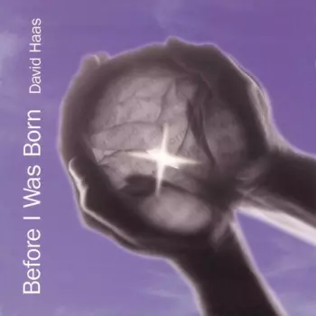 David Haas: Before I Was Born