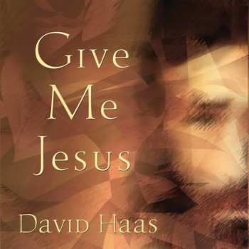 Album David Haas: Give Me Jesus