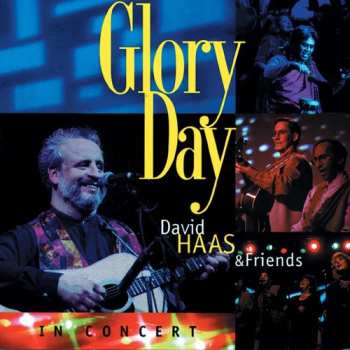 Album David Haas: Glory Day - David Haas & Friends In Concert