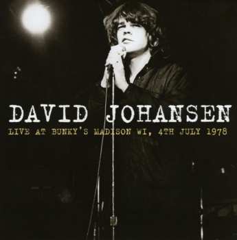 Album David Johansen: Live At Bunky's Madison Wi 04-07-78