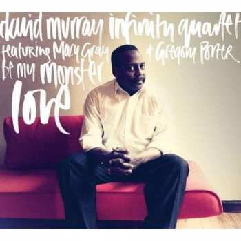 CD David Murray Infinity Quartet: Be My Monster Love