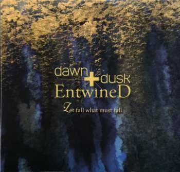 Album Dawn & Dusk Entwined: Let Fall What Must Fall