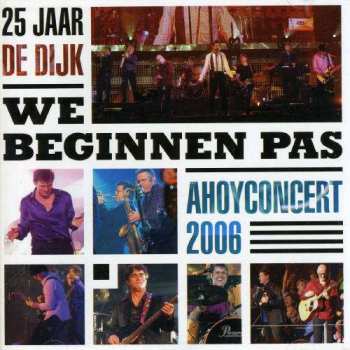 2CD De Dijk: 25 Jaar De Dijk - We Beginnen Pas - Ahoyconcert 2006