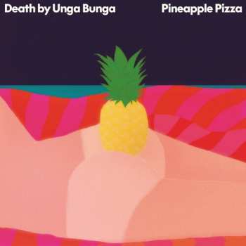 Album Death By Unga Bunga: Pineapple Pizza