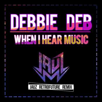 CD Debbie Deb: When I Hear Music (jauz Retrofuture Remix)