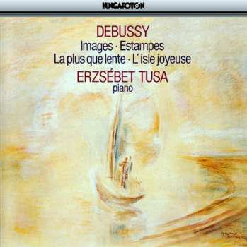 Album Claude Debussy: Images • Estampes • La Plus Que Lente • L' Isle Joyeuse