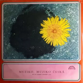 Dechová Hudba Supraphon: Muziko, Muziko Česká - 50 Let České Lidovky (III)