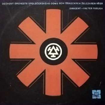 LP Dechový Orchestr Společenského Domu ROH Třineckých Železáren VŘSR V Třinci: Dechový Orchestr Společenského Domu ROH Třineckých Železáren VŘSR V Třinci