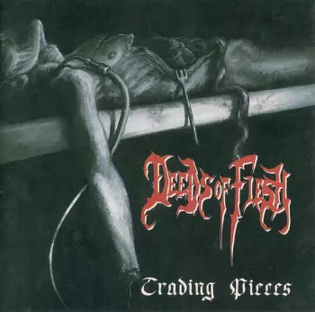 Deeds Of Flesh: Trading Pieces