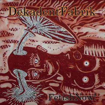 Album DekadentFabrik: Fetish Now!