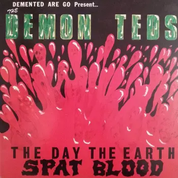 Demented Are Go: The Day The Earth Spat Blood