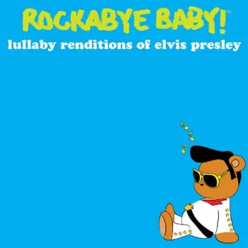 Dennis Caplinger: Rockabye Baby! Lullaby Renditions Of Elvis Presley