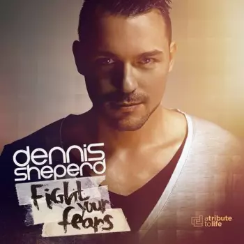 Dennis Sheperd: Fight Your Fears