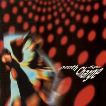 Album Depth Charge: Spill... (Rare & Unreleased Tracks 1993-1998)