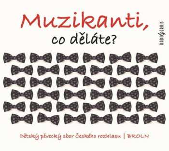 Album Dětský Pěvecký Sbor Českého Ro: Muzikanti, Co Děláte?
