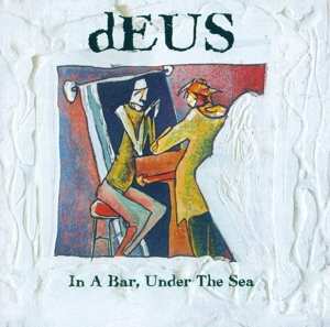 Album dEUS: In A Bar, Under The Sea