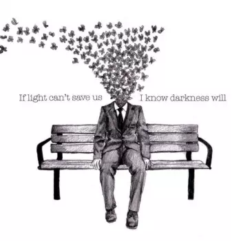 If Light Can`t Save Us I Know Darkness Will