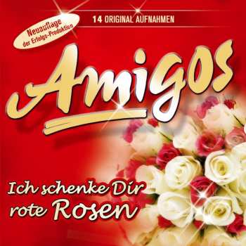 Album Die Amigos: Ich Schenke Dir Rote Rosen
