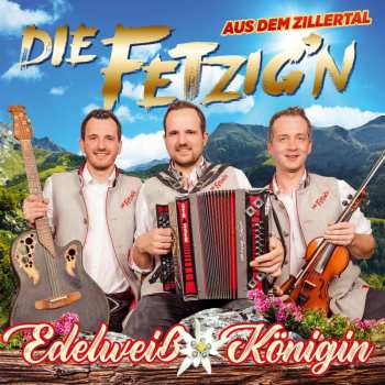 CD Die Fetzig'n Aus Dem Zillertal: Edelweiß Königin