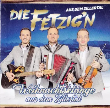 Die Fetzig'n Aus Dem Zillertal: Weihnachtsklänge Aus Dem Zillertal