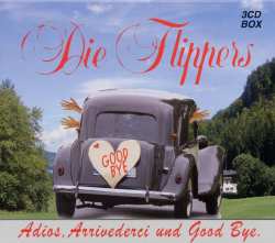 3CD/Doos Die Flippers: Adios, Arrivederci Und Good Bye