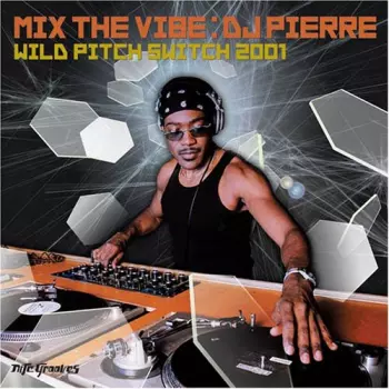 DJ Pierre: Mix The Vibe (Wild Pitch Switch 2001)