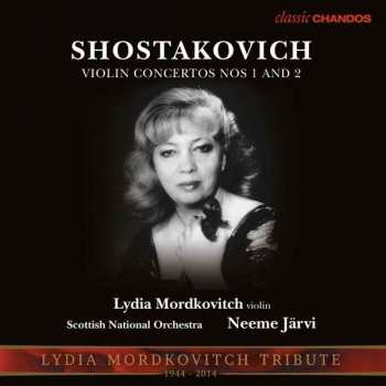 CD Dmitri Shostakovich: Violin Concertos No 1 Op.99 · No 2 Op.129. Lydia Mordkovitch Tribute (1944-2014)
