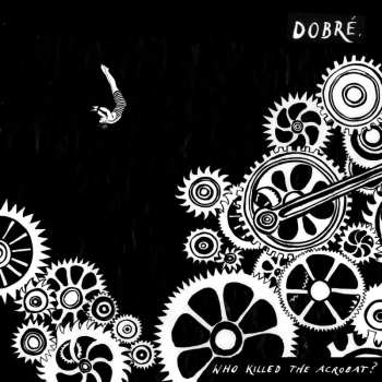 CD Dobré: Who Killed The Acrobat