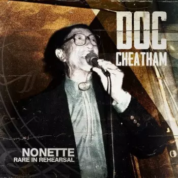 Doc Cheatham: Nonette Rare in Rehearsal