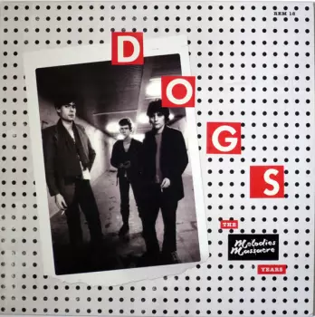 Dogs: The Melodies Massacre Years