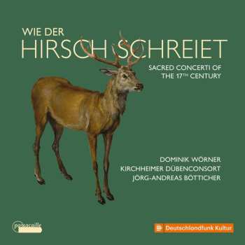 Album Dominik Wörner: Wie Der Hirsch Schreiet - Sacred Concerti Of The 17th Century