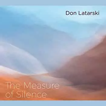 Don Latarski: The Measure Of Silence