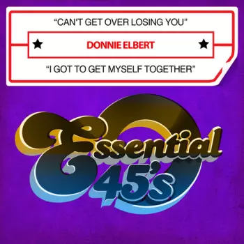 Donnie Elbert: Can't Get Over Losing You / I Got To Get Myself Together