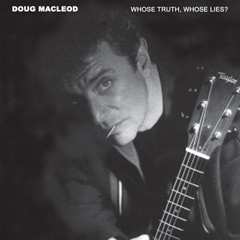 Album Doug MacLeod: Whose Truth, Whose Lies?