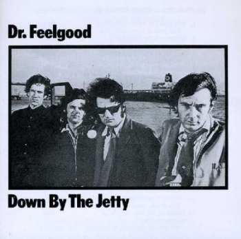 CD Dr. Feelgood: Down By The Jetty