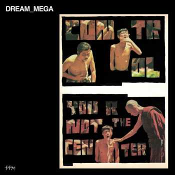 Album Dream_Mega: Control / You Are Not The Center
