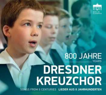 CD Dresdner Kreuzchor: 800 Jahre Dresdner Kreuzchor - Lieder Aus 8 Jahrhunderten 