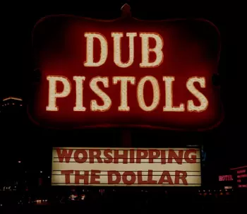 Dub Pistols: Worshipping The Dollar