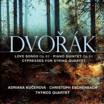 CD Antonín Dvořák: Love Songs Op. 83 / Piano Quintet Op. 81 / Cyrpresses For String Quartet