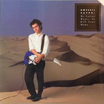 Album Dweezil Zappa: My Guitar Wants To Kill Your Mama...