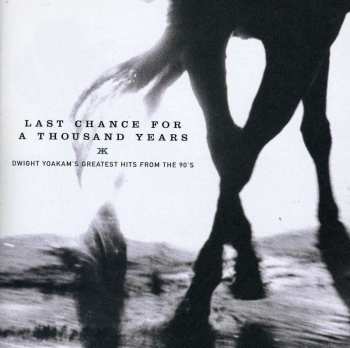 CD Dwight Yoakam: Last Chance For A Thousand Years • Dwight Yoakam's Greatest Hits From The 90's