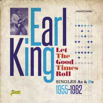 Album Earl King: Let The Good Times Roll: Singles As & Bs 1955-1962