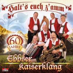 Album Ebbser Kaiserklang: Halt's Euch Z'amm: 60 Jahre